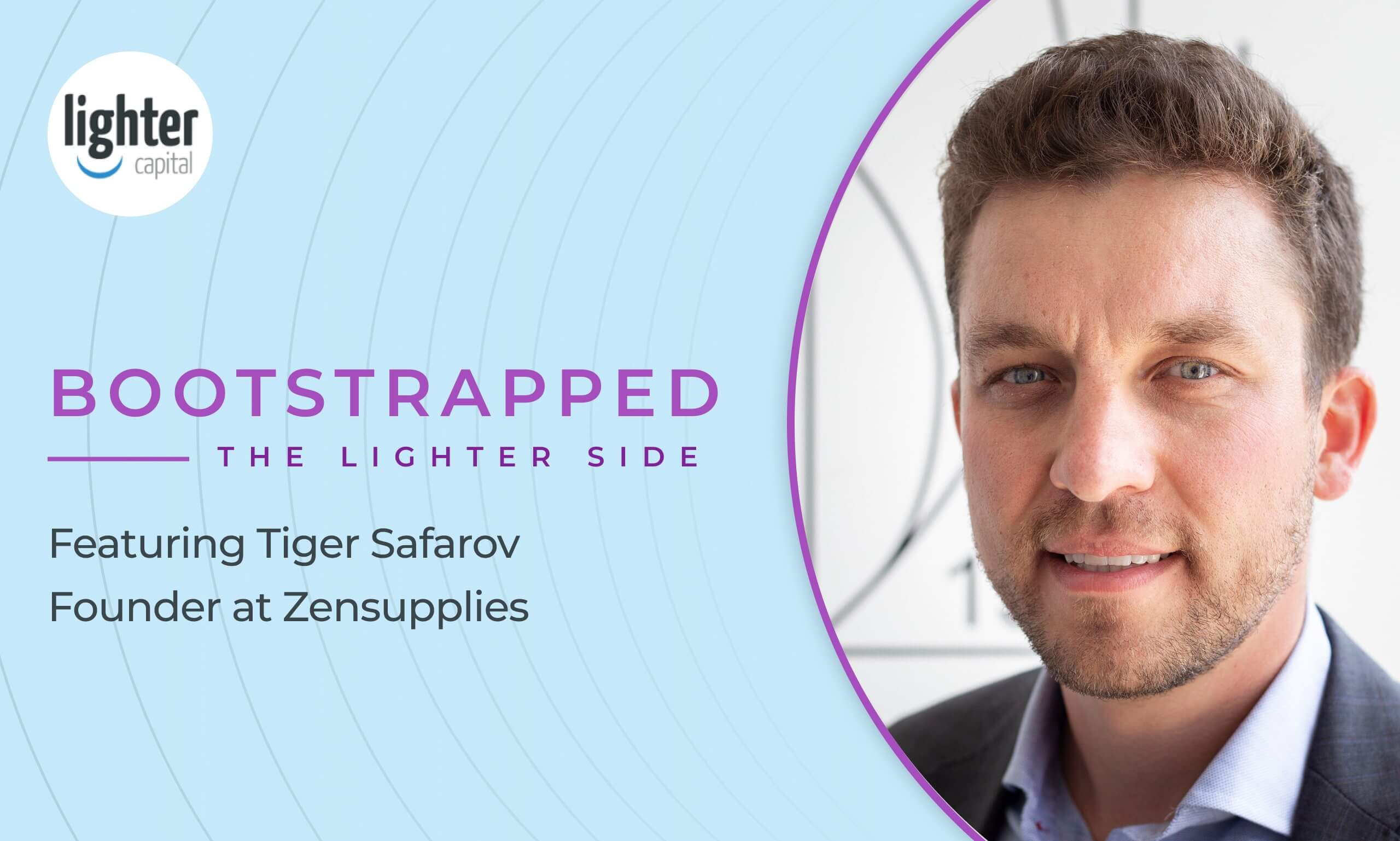 How ZenSupplies Founder, Tiger Safarov, Navigated Funding for His Dental Tech Startup: A Lighter Capital Podcast